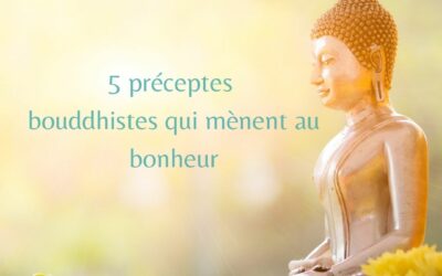 Les 5 règles bouddhistes qui mènent au bonheur